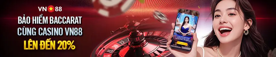 BẢO HIỂM BACCARAT ĐẾN 20% CÙNG CASINO VN88