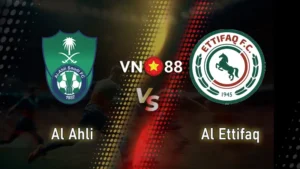 Nhận định bóng đá Al Ahli vs Al Ettifaq 1h ngày 23/05/2025