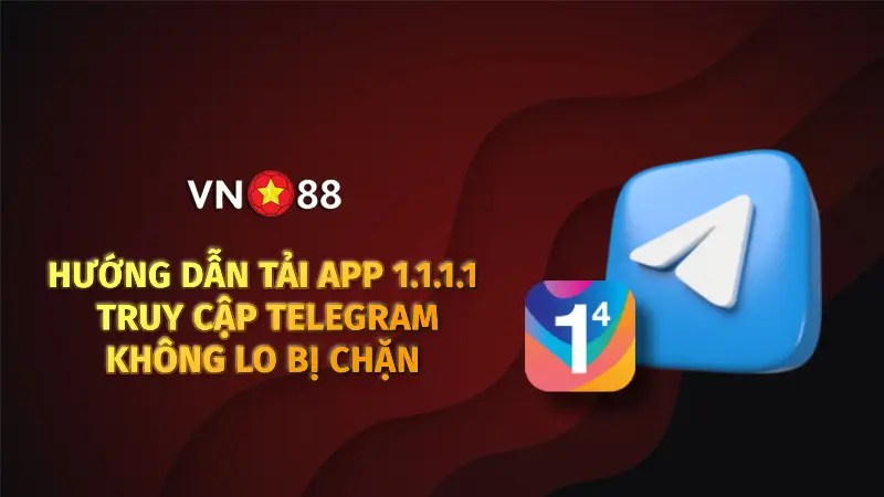 HƯỚNG DẪN TẢI APP 1.1.1.1 – TRUY CẬP TELEGRAM KHÔNG LO BỊ CHẶN